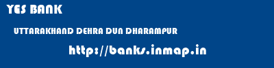 YES BANK  UTTARAKHAND DEHRA DUN DHARAMPUR   banks information 